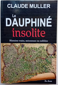 Le Dauphiné insolite Histoires vraies, méconnues ou oubliées