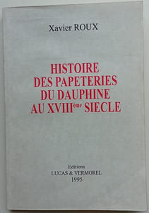 Histoire des papeteries du Dauphiné au XVIIIème siècle suivi des papeteries du guiers