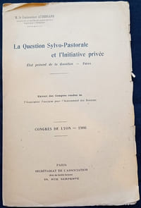 La Question Sylvo-Pastorale et l'Initiative privée Etat présent de la Question - Voeux Congrès de Lyon - 1906