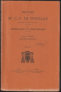 Histoire de Mgr C.-F. de Thiollaz Premier évêque d'Annecy (1752-1832) et du Rétablissement de ce Siège épiscopal (1814-1824) 2 T