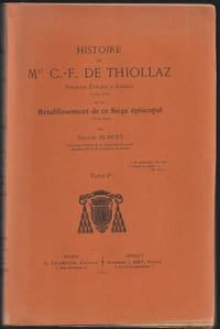 Histoire de Mgr C.-F. de Thiollaz Premier évêque d'Annecy (1752-1832) et du Rétablissement de ce Siège épiscopal (1814-1824) 2 T