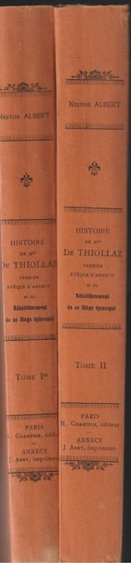 Histoire de Mgr C.-F. de Thiollaz Premier évêque d'Annecy (1752-1832) et du Rétablissement de ce Siège épiscopal (1814-1824) 2 T