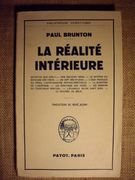 LA REALITE INTERIEURE. Qu'est-que Dieu ? - Une religion saine - Le Mystère du royaume des cieux - les sept béatitudes - L'aide pratique du Yoga, ...