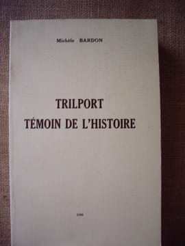 TRILPORT, témoin de l'histoire.. BARDON Michèle