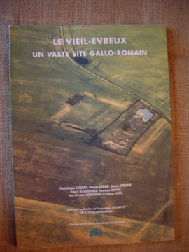 Le Vieil-Evreux, un vaste site gallo-romain.. CLIQUET Dominique, Pascal EUDIER, Annie ETIENNE, Patrick BLASZKIEWICZ, Véronique BRUET, Jens Christian ...