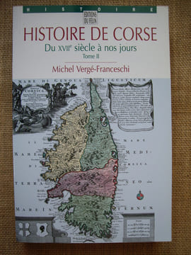 HISTOIRE DE CORSE du XVIIe siècle à nos jours, le Pays de la grandeur, tome II.. VERGE-FRANCESCHI Michel