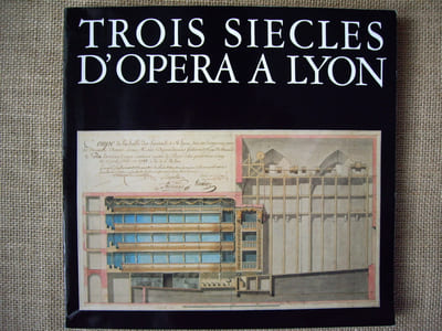 TROIS SIECLES D'OPERA A LYON de l'Académie Royale de musique à l'opéra-nouveau. Catalogue d'exposition Bibliothèque de la Ville de Lyon (mai-septembre 1982).