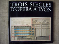 TROIS SIECLES D'OPERA A LYON de l'Académie Royale de musique à l'opéra-nouveau. Catalogue d'exposition Bibliothèque de la Ville de Lyon (mai-septembre 1982).
