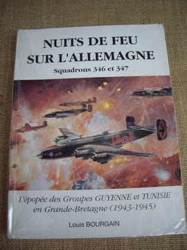 NUITS DE FEU SUR L'ALLEMAGNE. Squadrons 346 et 347. L'épopée des Groupes GUYENNE et TUNISIE en Grande-Bretagne (1943-1945). . BOURGAIN Louis