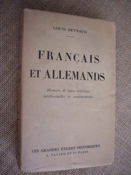Français et allemands. Histoire de leurs relations intellectuelles et sentiments.. REYNAUD Louis