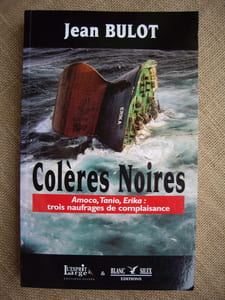 Colères noires. Amoco, Tanio, Erika : trois naufrages de complaisance.