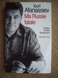 Ma Russie fatale. Révélations d'un historien engagé.