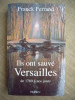 Ils ont sauvé Versailles, de 1789 à nos jours.. FERRAND Franck