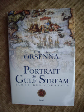 Portrait du Gulf Stream. Eloge des courants. Promenade.. ORSENNA Erik