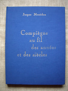 Compiège au fil des années et des siècles. Chroniques.