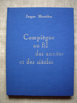 Compiège au fil des années et des siècles. Chroniques.. MOURICHON Jacques