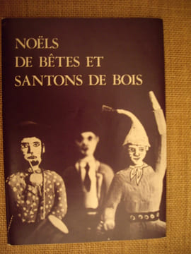 Noëls de bêtes et santons de bois. Des bêtes qui parlent comme des hommes à des hommes à tête de bois.. undefined