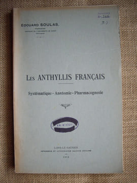 Les anthyllis français. Systematique - anatomie - Pharmacognosie.. SOULAS Edouard