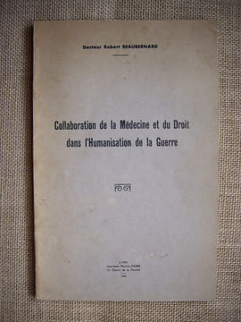 Collaboration de la Médecine et du Droit dans l'Humanisation de la Guerre.. BEAUBERNARD (Docteur Robert)