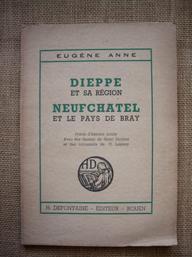 DIEPPE et sa région, NEUFCHATEL et le pays de Bray. Précis d'histoire locale avec de nombreuses lectures complémentaires.. ANNE Eugène.