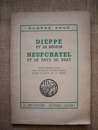 DIEPPE et sa région, NEUFCHATEL et le pays de Bray. Précis d'histoire locale avec de nombreuses lectures complémentaires.