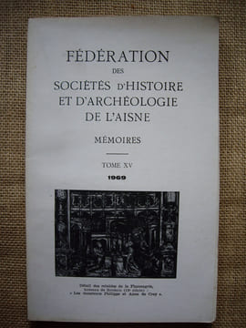 Fédération des Sociétés d'Histoire et d'Archéologie de l'Aisne. Mémoires, tome XV - 1969.. collectif