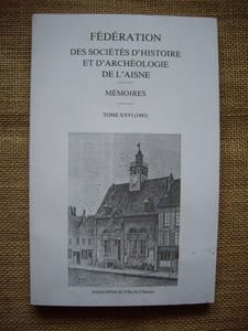 Fédération des Sociétés d'Histoire et d'Archéologie de l'Aisne. Mémoires, tome XXVI - 1981.