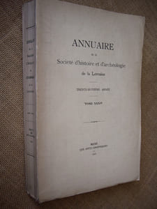 Annuaire de la Société d'histoire et d'archéologie de la Lorraine. 38ème année, Tome XXXIV.