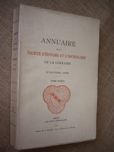 Annuaire de la Société d'histoire et d'archéologie de la Lorraine. 40ème année, Tome XXXVI.
