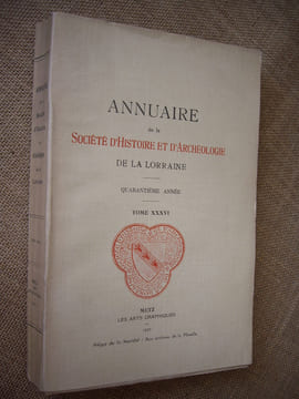 Annuaire de la Société d'histoire et d'archéologie de la Lorraine. 40ème année, Tome XXXVI.. Collectif