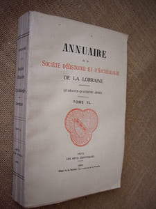 Annuaire de la Société d'histoire et d'archéologie de la Lorraine. 44ème année, Tome XL.
