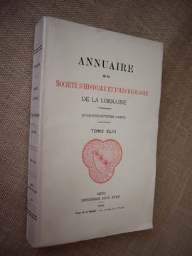 Annuaire de la Société d'histoire et d'archéologie de la Lorraine. 47ème année, Tome XLIII.. Collectif