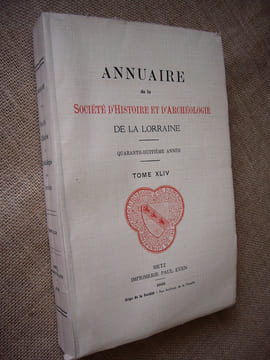 Annuaire de la Société d'histoire et d'archéologie de la Lorraine. 48ème année, Tome XLIV.. Collectif