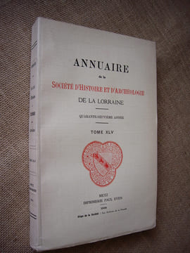 Annuaire de la Société d'histoire et d'archéologie de la Lorraine. 49ème année, Tome XLV.. Collectif