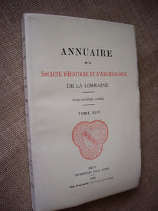 Annuaire de la Société d'histoire et d'archéologie de la Lorraine. 50ème année, Tome XLVI.
