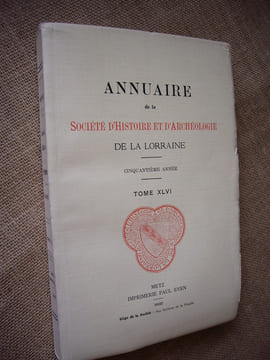 Annuaire de la Société d'histoire et d'archéologie de la Lorraine. 50ème année, Tome XLVI.. Collectif