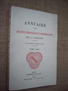 Annuaire de la Société d'histoire et d'archéologie de la Lorraine. 51ème année, Tome XLVII.