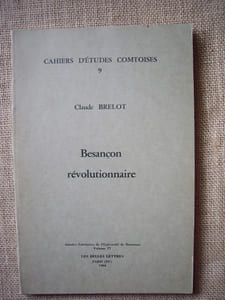 La Révolution à Besançon et dans quelques villes de l'Est de la France 1789-1799.