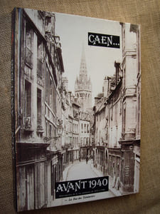 CAEN... AVANT 1940. Rétrospective de la vie caennaise de 1835 à 1940.