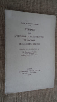 Etudes sur l'histoire administrative et sociale de l'ancien régime.. PAGES Georges (sous la direction de)