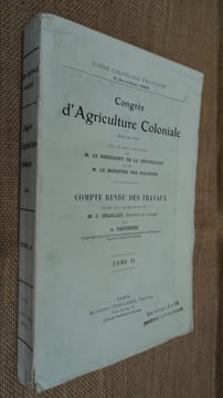 Congrès d'Agriculture Coloniale (21-25 mai 1918). Compte rendu des travaux publiés sous la direction de M. J. Chailley par A. Fauchère, Tome II : ...