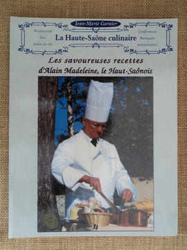 Les savoureuses recettes d'Alain Madeleine, le Haut-Saônois.. GARNIER Jean-Marie
