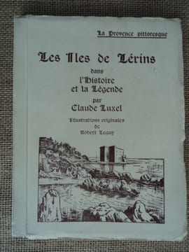 Les Iles de Lérins dans l'Histoire et la Légende.. LUXEL Claude
