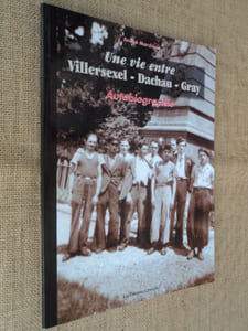 Une vie entre Villersexel -Dachau - Gray. Autobiographie.