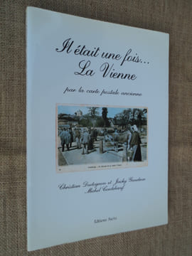 Il était une fois... la Vienne par la carte postale ancienne.. DUDOGNON Christian, Jacky GAUDRON, Michel CORDEBOEUF