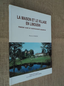 La maison et le village en Limousin. Habitat rural et communauté paysanne.