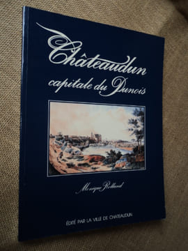 CHATEAUDUN, capitale du Dunois.. ROLLAND Monique.