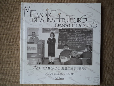 Mémoire des Instituteurs dans le Doubs au temps de Jules Ferry.