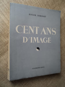 CENT ANS D'IMAGE. Les derniers progrès de la photographie et de la cinématographie.
