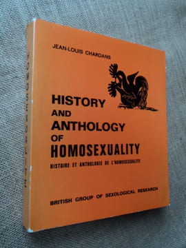 HISTORY AND ANTHOLOGY OF HOMOSEXUALITY. HISTOIRE ET ANTHOLOGIE DE L'HOMOSEXUALITE.. CHARDANS Jean-Louis